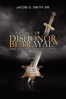A Badge of Dishonor & Betrayal: The Huntsville Incident