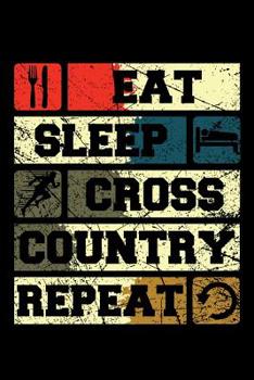 Paperback Eat Sleep Cross Country Repeat: Awesome journal to track your races, courses, marathons or competitions Book