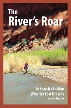 Paperback The River's Roar: In Search of a Man Who Has Lost His Way Book