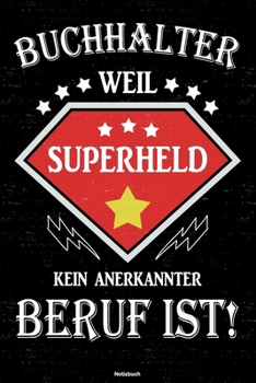 Buchhalter weil Superheld kein anerkannter Beruf ist! Notizbuch: Buchhalter Journal DIN A5 liniert 120 Seiten Geschenk (German Edition)