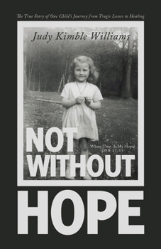 Paperback Not Without Hope: The True Story of One Child's Journey from Tragic Losses to Healing Book