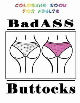 Paperback BadASS Buttocks: Coloring Book for Adults Book