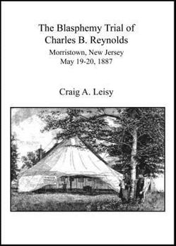 Paperback Blasphemy Trial of Charles B. Reynolds Morristown, New Jersey May 19-20, 1887 Book