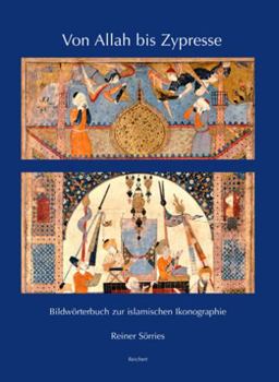 Paperback Von Allah Bis Zypresse: Bildworterbuch Zur Islamischen Ikonographie [German] Book