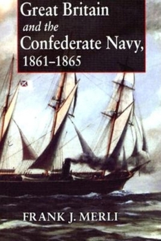 Paperback Great Britain and the Confederate Navy, 1861-1865 Book