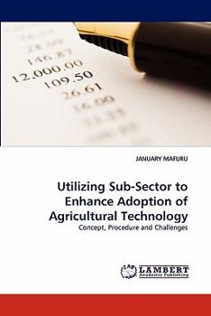 Paperback Utilizing Sub-Sector to Enhance Adoption of Agricultural Technology Book