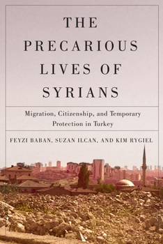 Paperback The Precarious Lives of Syrians: Migration, Citizenship, and Temporary Protection in Turkey Volume 5 Book