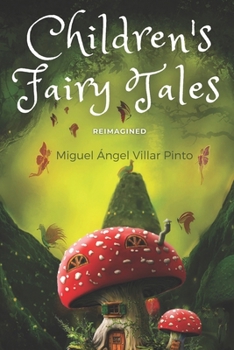 Children's Fairy Tales Reimagined: Short Stories for Bedtime and School (FAIRY TALES & STORIES FOR KIDS)
