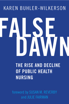 Hardcover False Dawn: The Rise and Decline of Public Health Nursing Book
