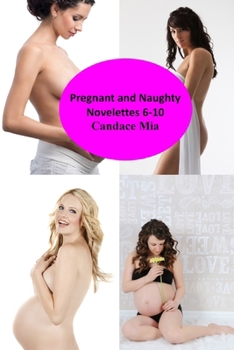 Paperback Pregnant and Naughty: Novelettes 6-10 Book