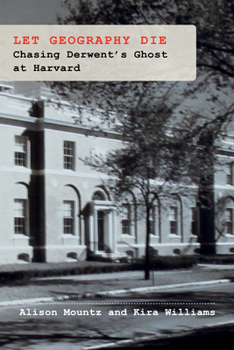 Paperback Let Geography Die: Chasing Derwent's Ghost at Harvard Book
