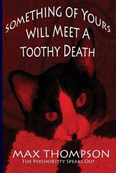 Paperback The Psychokitty Speaks Out: Something of Yours Will Meet a Toothy Death Book