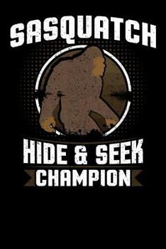 Sasquatch Hide And Seek Champion: 6x9 notebook with Bigfoot themed stationary