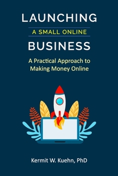 Paperback Launching a Small Online Business: A Practical Approach to Making Money Online Book