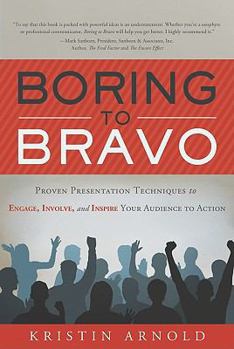 Hardcover Boring to Bravo: Proven Presentation Techniques to Engage, Involve, and Inspire Your Audience to Action Book