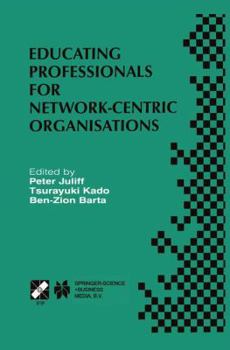 Hardcover Educating Professionals for Network-Centric Organisations: Ifip Tc3 Wg3.4 International Working Conference on Educating Professionals for Network-Cent Book