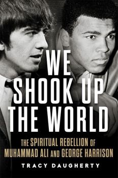 Hardcover We Shook Up the World: The Spiritual Rebellion of Muhammad Ali and George Harrison Book