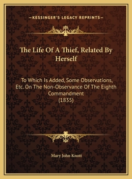 The Life Of A Thief, Related By Herself: To Which Is Added, Some Observations, Etc. On The Non-Observance Of The Eighth Commandment