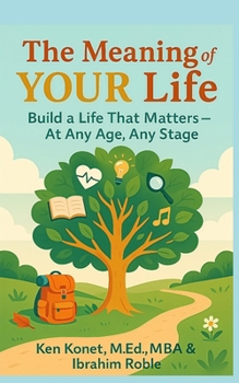 Paperback The Meaning of YOUR Life: Build a Life That Matters-At Any Age, Any Stage Book