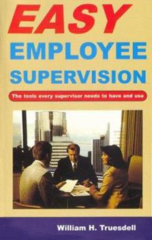 Paperback Easy Employee Supervision: The Tools Every Supervisor Needs to Have and Use Book