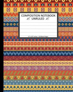 Unruled Composition Notebook 8" x 10". 120 Pages Colorful Tribal Pattern: Unruled Composition Notebook 8" x 10". 120 Pages. Beautiful Colorful Tribal Striped Pattern Background Pattern.