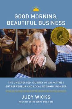 Paperback Good Morning, Beautiful Business: The Unexpected Journey of an Activist Entrepreneur and Local Economy Pioneer Book