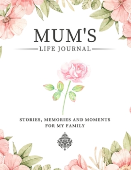 Paperback Mum's Life Journal: Stories, Memories and Moments for My Family A Guided Memory Journal to Share Mum's Life Book