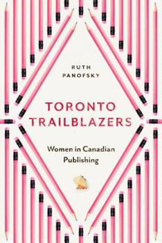 Paperback Toronto Trailblazers: Women in Canadian Publishing Book