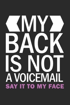 My Back is Not A Voicemail Say It To My Face: (6x9 Journal): College Ruled Lined Writing Notebook, 120 Pages