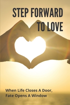 Paperback Step Forward To Love: When Life Closes A Door, Fate Opens A Window: Love Story Novel Book