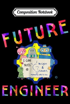 Composition Notebook: I Code Bots - Future Engineer  Journal/Notebook Blank Lined Ruled 6x9 100 Pages