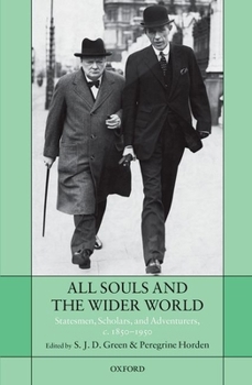 Hardcover All Souls and the Wider World: Statesmen, Scholars, and Adventurers, C. 1850-1950 Book