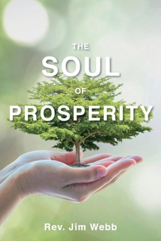 Paperback The Soul of Prosperity: Wisdom, Insights and Practices to Increase Your Good Book