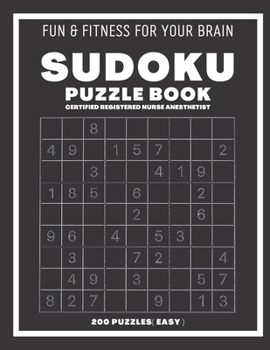 Paperback Sudoku Book For Certified Registered Nurse Anesthetist Easy: 200 Sudoku puzzles With Solutions, Puzzle Type 9?9, 4 of Puzzle Per Page Book