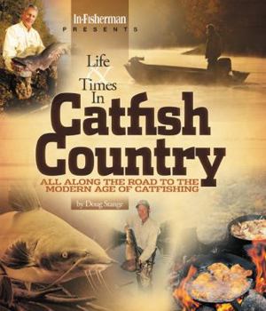 Paperback Life & Times in Catfish Country: All Along the Road to the Modern Age of Catfishing Book