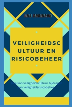 Veiligheidscultuur En Risicobeheer: Hoe kan veiligheidscultuur bijdragen aan veiligheidsrisicobeheer