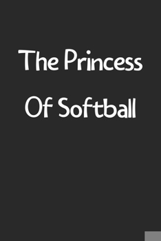 Paperback The Princess Of Softball: Lined Journal, 120 Pages, 6 x 9, Funny Softball Gift Idea, Black Matte Finish (The Princess Of Softball Journal) Book