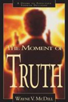 Paperback The Moment of Truth: A Guide to Effective Sermon Delivery Book