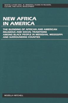 New Africa in America: The Blending of African and American Religious and Social Traditions Among Black People in Meridian, Mississippi and Surround (Martin ... Culture, and Social Development, Vol. 5