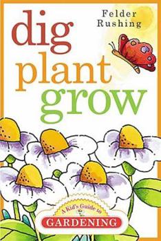 Paperback Dig, Plant, Grow: A Kid's Guide to Gardening Book