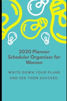 Paperback 2020 Planner Scheduler Organizer: Write Down Your Plans and See Them Succeed Book