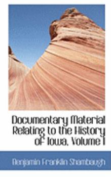 Hardcover Documentary Material Relating to the History of Iowa, Volume I Book