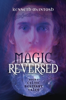 Paperback Magic Reversed: Celtic Bestiary Tales Book 1 Book