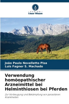 Verwendung homöopathischer Arzneimittel bei Helminthiosen bei Pferden: Zur Vorbeugung und Bekämpfung von parasitären Krankheiten