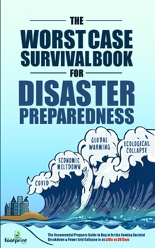 Paperback The Worst-Case Survival Book for Disaster Preparedness: The Unconventional Preppers Guide to Bug in for the Coming Societal Breakdown & Power Grid Col Book