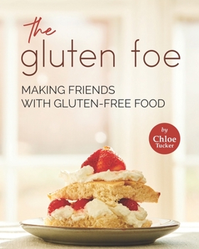 Paperback The Gluten Foe: Making Friends with Gluten-Free Food Book