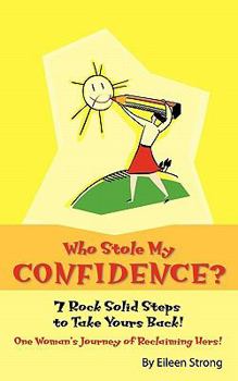 Paperback "Who Stole My Confidence? - 7 Rock Solid Steps to Take Yours Back!": "A true story of one woman's journey." Book