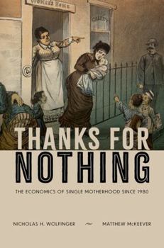 Hardcover Thanks for Nothing: The Economics of Single Motherhood Since 1980 Book