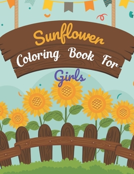 Paperback Sunflower Coloring Book For Girls: This Book has Amazing Sunflower Stress Relief and Relaxing Coloring Pages Book