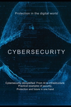 Paperback Cybersecurity: Protection in the digital world: Cybersecurity demystified: From AI to infrastructure. Book